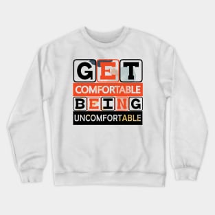 Get Comfortable Being Uncomfortable! Hustle - Motivational Quote! Crewneck Sweatshirt